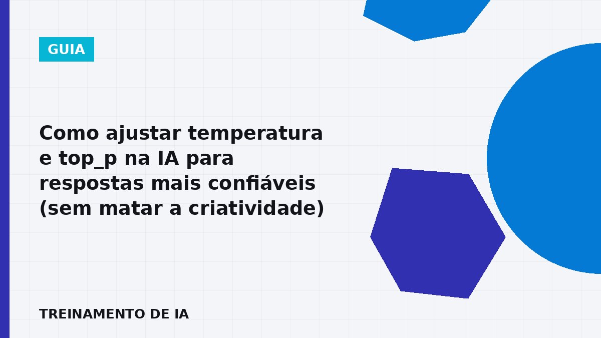 Profissional ajustando temperatura e top_p em IA para respostas mais confiáveis