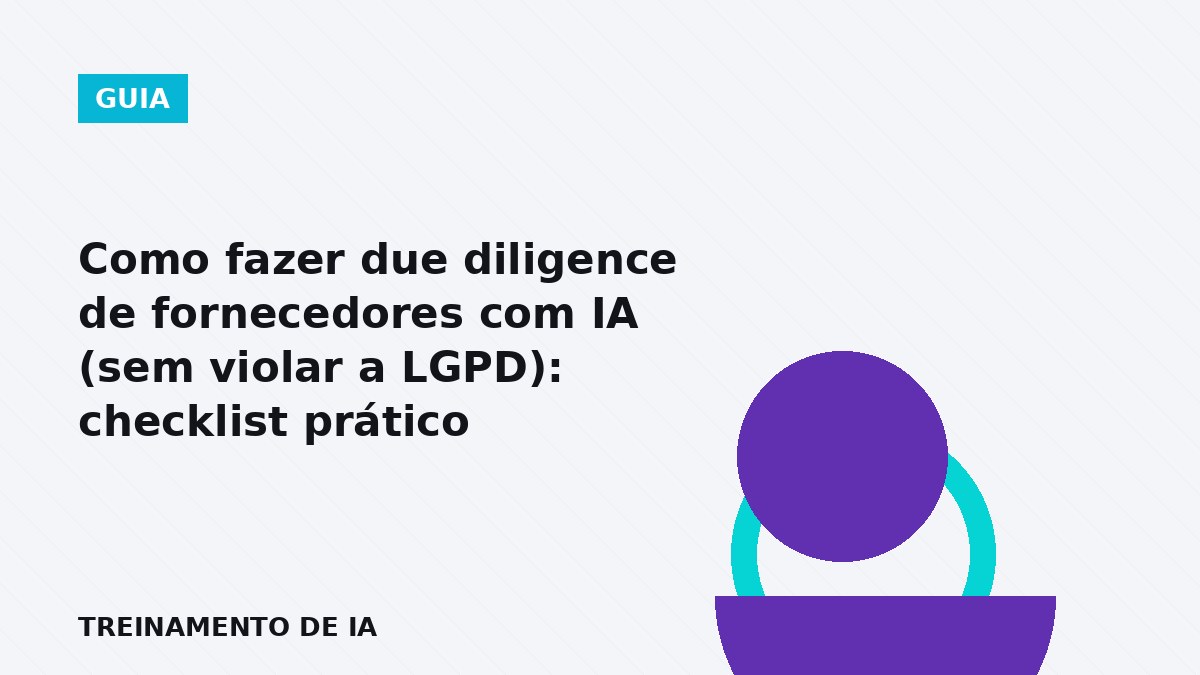 Checklist de due diligence de fornecedores com IA e LGPD em empresa brasileira