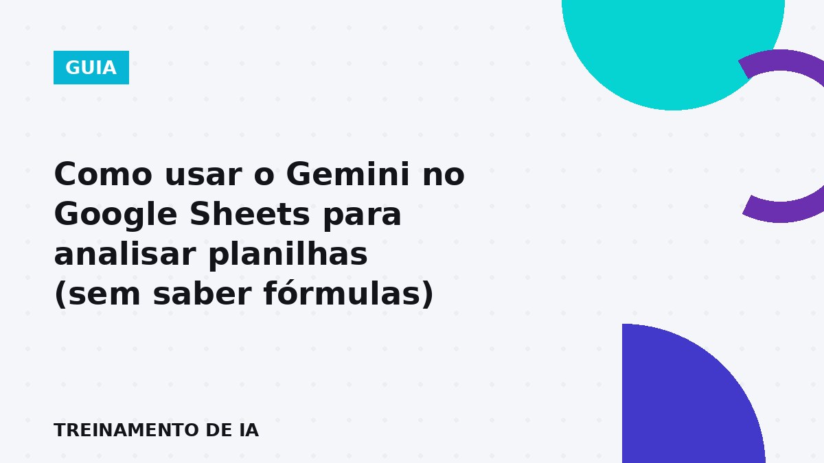Como usar o Gemini no Google Sheets para analisar planilhas sem saber fórmulas