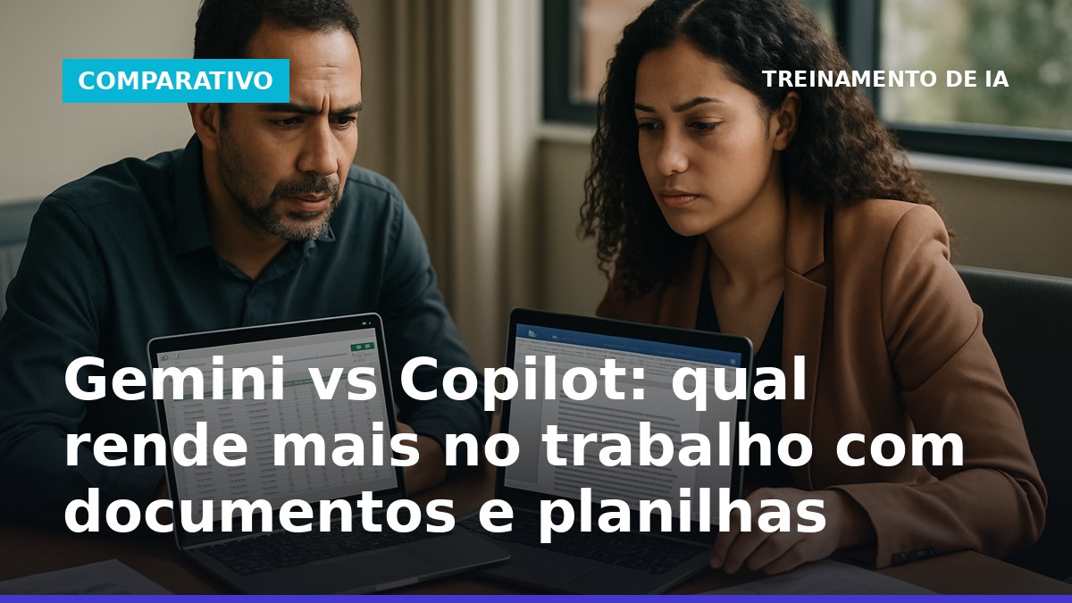Gemini vs Copilot para documentos e planilhas no trabalho (Google Docs/Sheets vs Word/Excel)