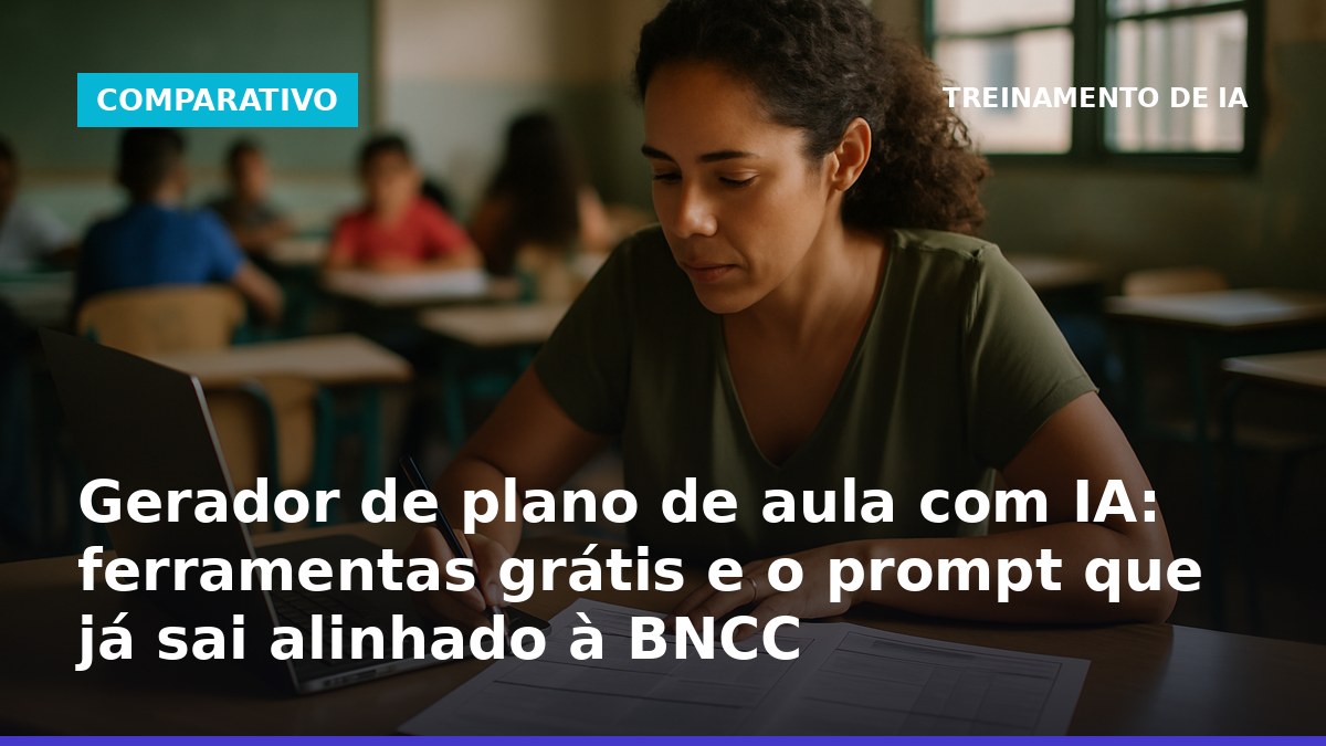 Gerador de plano de aula com IA grátis com prompt alinhado à BNCC para professores