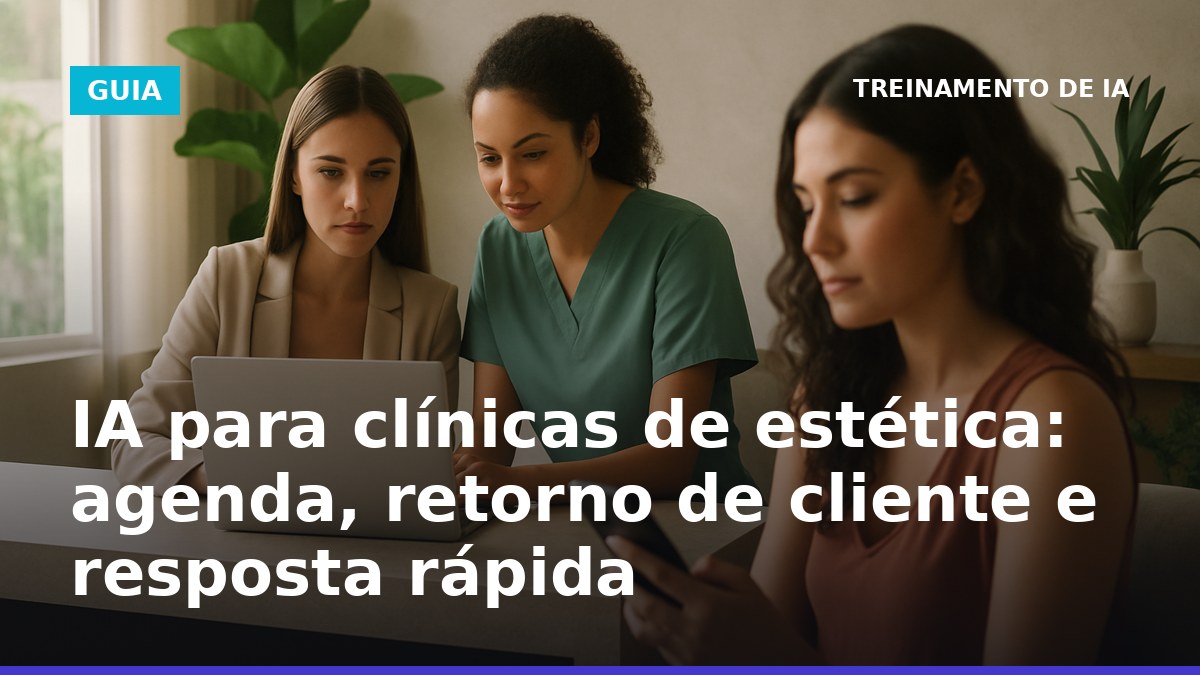 IA para clínicas de estética com resposta rápida no WhatsApp e agendamento 24/7