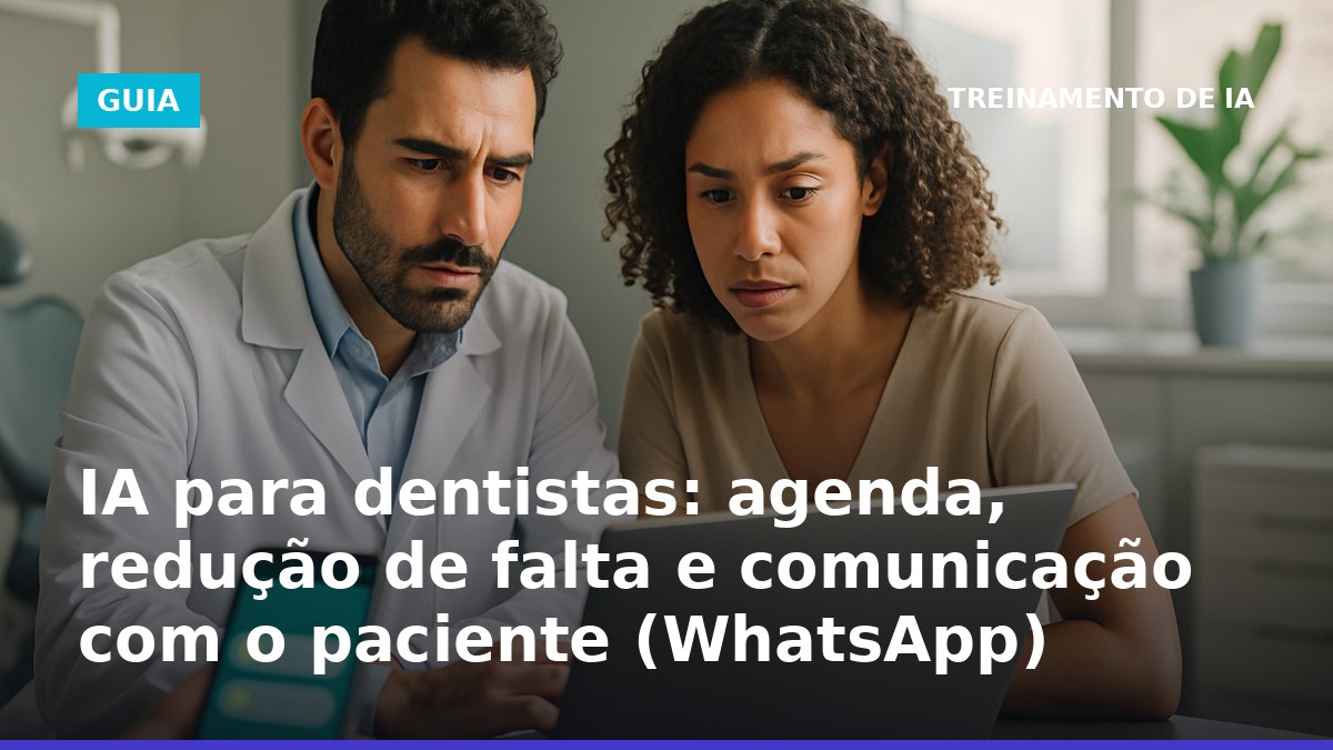 IA para dentistas na agenda: confirmação e remarcação de consultas pelo WhatsApp